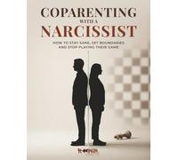 Co-parenting With A Narcissist: How To Stay Sane, Set Boundaries & Stop Playing Their Game