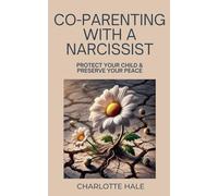 Co-Parenting With A Narcissist, Protect Your Child & Preserve YourPeace