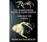 Co-Parenting with a Narcissist: Surviving the Chaos