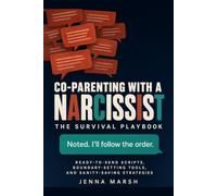 Co-Parenting With a Narcissist: The Survival Playbook: Ready-to-Send Scripts, Boundary-Setting Tools, and Sanity-Saving Strategies