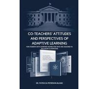 Co-Teachers' Attitudes and Perspectives of Adaptive Learning For Students With Learning Disabilities Who Are Assigned To Inclusion Classrooms