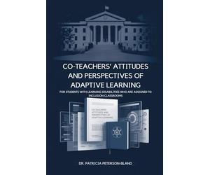 Co-Teachers' Attitudes and Perspectives of Adaptive Learning For Students With Learning Disabilities Who Are Assigned To Inclusion Classrooms