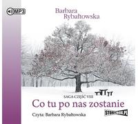 Co tu po nas zostanie. Saga part VIII - Barbara Rybałtowska (Hörbuch auf Polnisch)