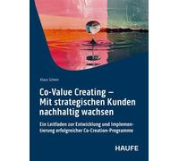 Co-Value Creating - Mit strategischen Kunden nachhaltig wachsen Ein Leitfaden zur Entwicklung und Implementierung erfolgreicher Co-Creation-Programme - Klaus Schein - Haufe - ebook (ePub) - Livre