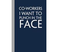 Co-workers I Want to Punch In The Face: Funny Gag Gift Notebook with Saying On The Cover for Office Coworkers, Employees, Team, Adults, Employees, HR Manager (size 6"x9")