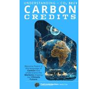 CO2 $€£¥: Understanding Carbon Credits and Markets: Become fluent in the language of Carbon and understand the Markets shaping our Climate Future.