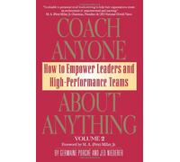 Coach Anyone About Anything: How to Empower Leaders and High-Performance Teams