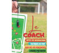 Coach: Carnet D'entraineur de Foot: suivi des rencontres de Football: Planificateur de Tactiques de Foot: 3 Fiches par Match a remplir, Bloc-Notes ... des joueurs 125 Pages au Petit format A5