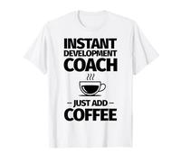 Coach de développement instantané, il Suffit d'ajouter du café T-Shirt