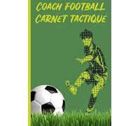 Coach football carnet tactique: Carnet Entraîneur Football. Composez votre équipe. Regroupez vos amendes. Suivez vos matchs. Analysez les résultats. Notez vos remarques.