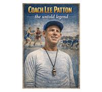 COACH LEE PATTON, the Untold Legend