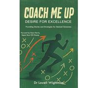 Coach Me Up, Desire for Excellence: Providing Stories and Strategies for Desired Outcomes