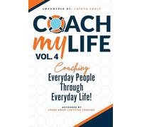 Coach My Life Volume IV: Coaching everyday people through everyday life