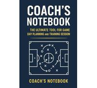 Coach’s Notebook: The Ultimate Tool for Game Day Planning and Training Sessions