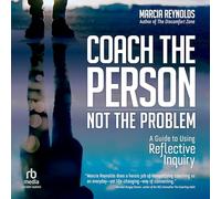 Coach the Person, Not the Problem: A Guide to Using Reflective Inquiry