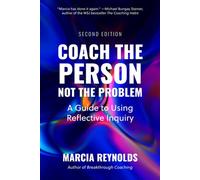 Coach the Person, Not the Problem, Second Edition A Guide to Using Reflective Inquiry - Marcia Reynolds - Berrett-Koehler Publishers - ebook (ePub) - Livre