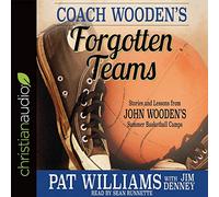 Coach Wooden's Forgotten Teams: Stories and Lessons from John Wooden's Summer Basketball Camps