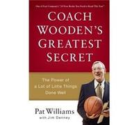 Coach Woodens Greatest Secret The Power of a Lot of Little Things Done Well by Pat WilliamsJim DenneyDavid Robinson Pat WilliamsJim DenneyDavid Robinson (Auteur)