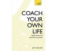 Coach Your Own Life: Break Down the Barriers to Success (Teach Yourself) Archer, Jeff (Auteur)