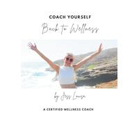 Coach Yourself Back to Wellness: Take Back Control of Your Health & Thrive Again