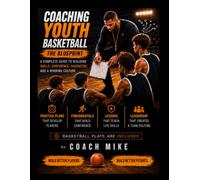 Coach Youth Basketball The Blue Print: How to coach the next generation (ages 6-13)