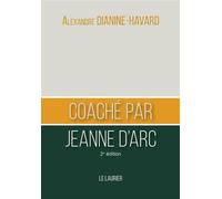 Coaché par Jeanne d'Arc - Alexandre Dianine-Havard - le Laurier - relié - Essai