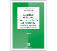 Coacher, 6 Étapes Pour Structurer Sa Pratique - Comprendre La Spécificité Du Coaching Professionnel