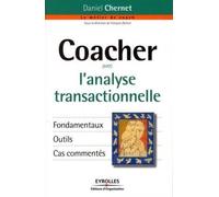 Coacher avec l'analyse transactionnelle Fondamentaux. Outils. Cas commentés - Daniel Chernet - Organisation Eds D' - broché - Etude