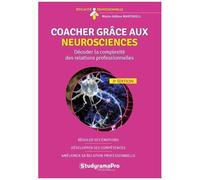 Coacher Grâce Aux Neurosciences - Décoder La Complexité Des Relations Professionnelles