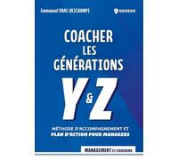 Coacher les générations Y et Z: Méthode d'accompagnement et plan d'action pour managers