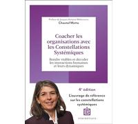Coacher les organisations avec les Constellations systémiques - 4e éd.: Rendre visible et décoder les interactions humaines et leurs dynamiques