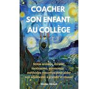 COACHER SON ENFANT AU COLLÈGE: Stress scolaire, écrans, motivation, autonomie : méthodes concrètes pour aider son adolescent à grandir et réussir