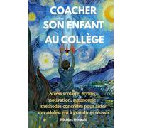 COACHER SON ENFANT AU COLLÈGE: Stress scolaire, écrans, motivation, autonomie : méthodes concrètes pour aider son adolescent à grandir et réussir