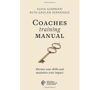 Coaches Training Manual: Elevate your skills and maximize your impact
