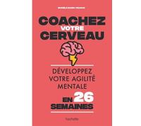 Coachez votre cerveau – Développez votre agilité mentale en 26 semaines – Hachette Pratique