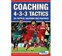 Coaching 4-3-3 Tactics - 154 Tactical Solutions and Practices