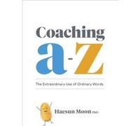 Coaching A to Z by Haesun Moon Haesun Moon (Auteur)