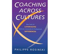 Coaching Across Cultures: New Tools for Leveraging National, Corporate and Professional Differences