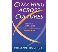 Coaching Across Cultures: New Tools for Leveraging National, Corporate and Professional Differences