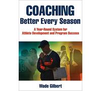 Coaching Better Every Season: A Year-Round Process for Athletic Development and Program Success