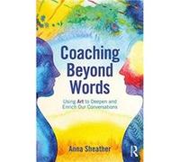 Coaching Beyond Words by Anna Sheather Unknown (Auteur)