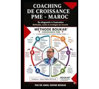 Coaching de croissance PME- Maroc: Comment accélérer la croissance des Entreprises Marocaines grâce à la Méthode BOUKAR Croissance PME ? Du Diagnostic ... Méthodes, outils et stratégies de réussite