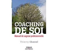 Coaching de soi: Manuel de sagesse professionnelle.
