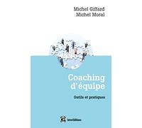Coaching d'équipe - 3e éd. - Outils et pratiques: Outils et pratiques