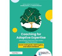 Coaching for Adaptive Expertise Developing Teachers Who Make Better Decisions - Sarah Cottinghatt - Routledge - ebook (ePub) - Livre