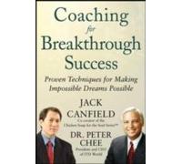 Coaching For Breakthrough Success: Proven Techniques For Making Impossible Dreams Possible