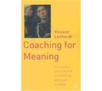 Coaching for Meaning: The Culture and Practice of Coaching and Team Building Lenhardt, Vincent (Auteur)