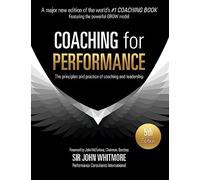 Coaching for Performance, 5th Edition: The Principles and Practice of Coaching and Leadership: Fully Revised 25th Anniversary Edition