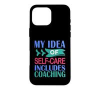 Coaching Funny My Idea of Self-Care Inclut Le Coaching Coque pour iPhone 16 Pro Max
