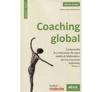 Coaching global. Volume 3 Comprendre la construction de notre réalité et l'élaboration de nos croyances limitantes. Préface de Jean-Michel Gurret - Jérôme Curnier - Afnor - broché - Guide